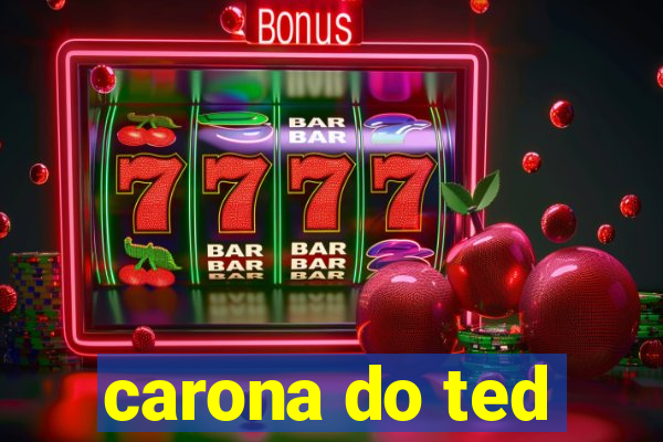 carona do ted